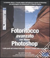 Fotoritocco avanzato con Adobe Photoshop. I sette punti del metodo Kelby per ottenere il meglio dalle vostre foto libro di Kelby Scott