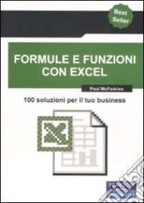 Formule e funzioni con Excel. 100 soluzioni per il tuo business libro di McFedries Paul