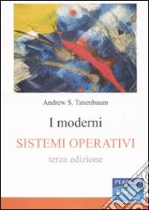 I moderni sistemi operativi libro di Tanenbaum Andrew S.; Baresi L. (cur.)