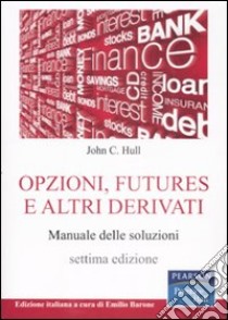 Opzioni, futures e altri derivati. Manuale delle soluzioni libro di Hull John C.; Barone E. (cur.)