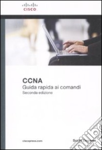 Cisco CCNA. Guida rapida ai comandi libro di Empson Scott