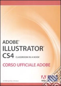 Adobe Illustrator CS4. Classroom in a book. Corso ufficiale Adobe. Con CD-ROM libro di Adobe Creative Team (cur.)