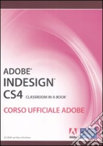 Adobe Indesign CS4. Classroom in a book. Corso ufficiale Adobe. Con CD-ROM libro di Adobe Creative Team (cur.)