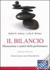 Il bilancio. Misurazione e analisi della performance libro di Anthony Robert N.; Breitner Leslie K.; Bartolini M. (cur.)