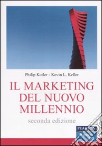 Il marketing del nuovo millennio libro di Kotler Philip; Keller Kevin L.