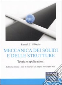 Meccanica dei solidi e delle strutture. Teoria e applicazioni libro di Hibbeler Russell C.; De Angelis M. (cur.); Reggio A. (cur.); Ruta G. (cur.)
