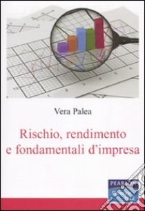 Rischio, rendimento e fondamentali d'impresa libro di Palea Vera