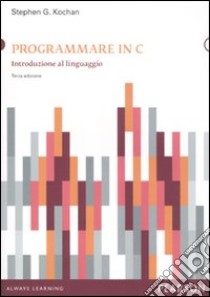 Programmare in C. Introduzione al linguaggio libro di Kochan Stephen G.; Bernardinello L. (cur.)