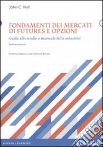 Fondamenti dei mercati di futures e opzioni. Guida allo studio e manuale delle soluzioni libro di Hull John C.; Barone E. (cur.)