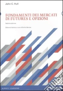 Fondamenti dei mercati di futures e opzioni. Con CD-ROM libro di Hull John C.; Barone E. (cur.)