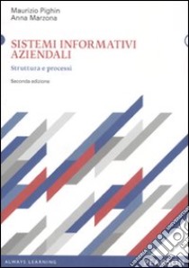 Sistemi informativi aziendali. Struttura e processi libro di Pighin Maurizio; Marzona Anna