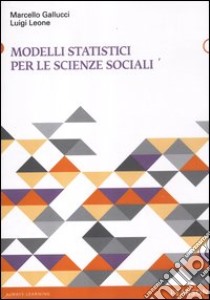 Modelli statistici per le scienze sociali libro di Gallucci Marcello; Leone Luigi