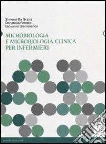 Microbiologia e microbiologia clinica per infermieri libro di De Grazia Simona; Ferraro Donatella; Giammanco Giovanni