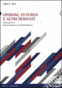 Opzioni, futures e altri derivati. Con CD-ROM libro di Hull John C.; Barone E. (cur.)