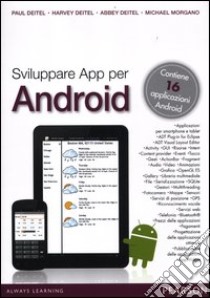 Sviluppare App per Android libro di Deitel Paul; Deitel Harvey; Deitel Abbey