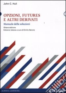 Opzioni, futures e altri derivati. Manuale delle soluzioni libro di Hull John C.; Barone E. (cur.)