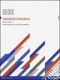 Microeconomia libro di Sloman John; Wride Alison; Garratt Dean; Reganati F. (cur.)