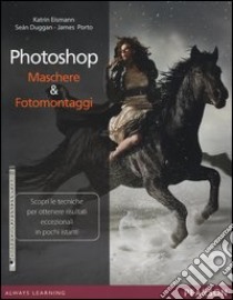 Photoshop. Maschere & fotomontaggi. Ediz. illustrata libro di Eismann Katrin; Duggan Seàn; Porto James