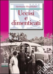 Uccisi e dimenticati. Crimini nazisti contro malati psichici e disabili del nordtirolo e dell'Alto Adige libro di Hinterhuber Hartmann