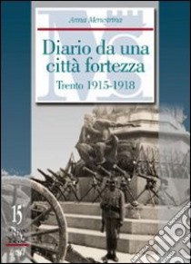 Diario da una città fortezza. Trento 1915-1918 libro di Menestrina Anna