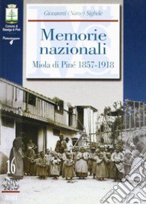 Memorie nazionali. Miola di Pinè 1857-1918 libro di Sighele Giovanni; Antonelli Q. (cur.)