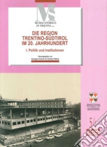 Die region Trentino-Sudtirol IM 20. Jahrhundert. I politik und institutionen libro di Ferrandi G. (cur.); Pallaver G. (cur.)