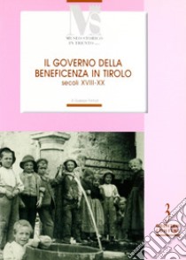 Il governo della benificienza in Tirolo (secoli XVIII-XX) libro di Pantozzi Giuseppe