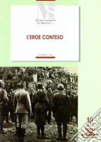 L'eroe conteso. La costruzione del mito di Cesare Battisti negli anni 1916-1935 libro di Tiezzi Massimo