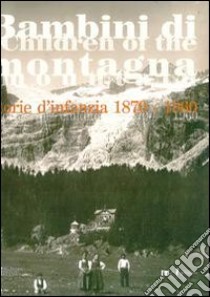 Bambini di montagna. Storie d'infanzia 1870-1960. Con DVD libro di Antonelli Q. (cur.); Zorzi C. (cur.)