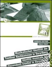 Identità musicale dei discendenti trentini in Vorarlberg. Con CD Audio libro di Kostner Barbara; Vinati Paolo