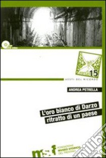 L'oro bianco di Darzo. Ritratto di un paese. Con DVD libro di Petrella Andrea