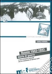 Russia 1942-1943. Diario di guerra. Con DVD libro di Hendel Carlo; Antonelli Q. (cur.)