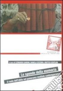 Le sponde della memoria. Il ruolo dell'oblio nel panorama mediale contemporaneo libro di Gandini L. (cur.); Cecchin D. (cur.); Gentilini M. (cur.)