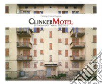 Clinker Motel. Ex-Italcementi Trento 2005-2013. Ediz. illustrata libro di Cattani Faggion Pierluigi; Betti L. (cur.)