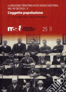 La regione Trentino Alto Adige/Südtirol nel XX secolo. Vol. 3: L' oggetto popolazione libro di Leonardi A. (cur.)