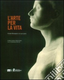 L'arte per la vita. Ermete Bonapace e la sua opera. Ediz. illustrata libro di Cossali M. (cur.); Fortarel K. (cur.)