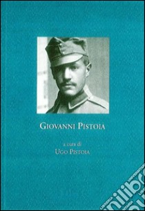 Giovanni Pistoia. Diario, 1918-1919 libro di Pistoia U. (cur.)