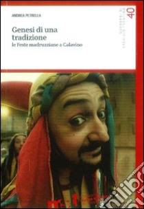 Genesi di una tradizione. Le feste madruzziane a Calavino libro di Petrella Andrea