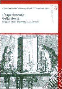 L'esperimento della storia. Saggi in onore di Renato G. Mazzolini libro di Bucchi M. (cur.); Ciancio L. (cur.); Dröscher A. (cur.)