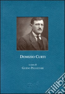 Domizio Curti libro di Pellizzari G. (cur.)