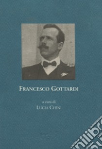 Francesco Gottardi. Cronaca di guerra, 1914-1918 libro di Chini L. (cur.)