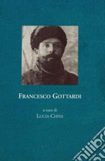 Francesco Gottardi. Memoria della prigionia e del ritorno, 1915-1919 libro di Chini L. (cur.)