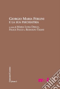 Giorgio Maria Ferlini e la sua psichiatria libro di Drigo M. L. (cur.); Ficco F. (cur.); Taiani R. (cur.)