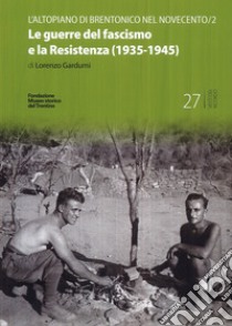 Le guerre del fascismo e la Resistenza (1935-1945) libro di Gardumi Lorenzo