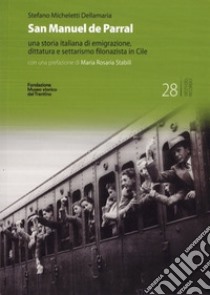 San Manuel de Parral. Una storia italiana di emigrazione, dittatura e settarismo filonazista in Cile. Ediz. multilingue libro di Micheletti Dellamaria Stefano