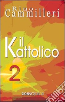 Il Kattolico. Vol. 2 libro di Cammilleri Rino