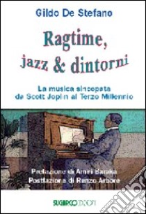 Ragtime, jazz & dintorni. La musica sincopata da Scott Joplin al terzo millennio libro di De Stefano Gildo