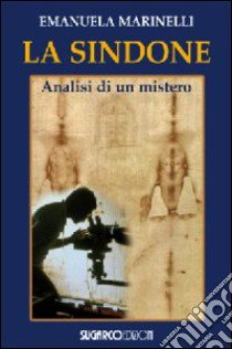 La Sindone. Analisi di un mistero libro di Marinelli Emanuela