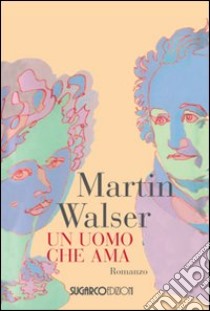 Un uomo che ama libro di Walser Martin