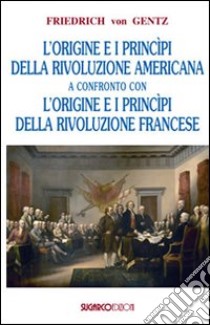 Origini e principi delle rivoluzioni americana e francese libro di Gentz Friedrich von